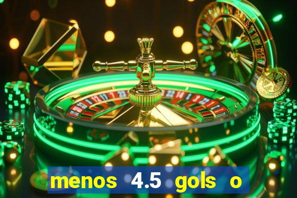 menos 4.5 gols o que significa